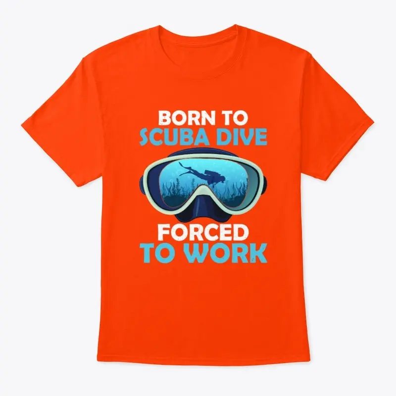 Born To Scuba Dive Forced To Work